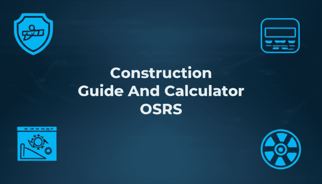 Construction Guide And Calculator OSRS Overview