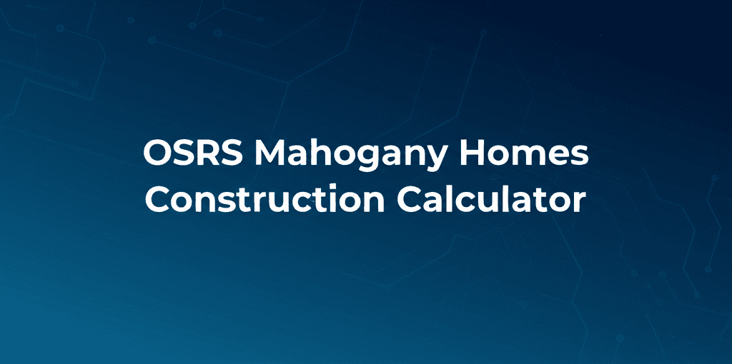 OSRS Mahogany Homes Construction Calculator showing an efficient construction training method
